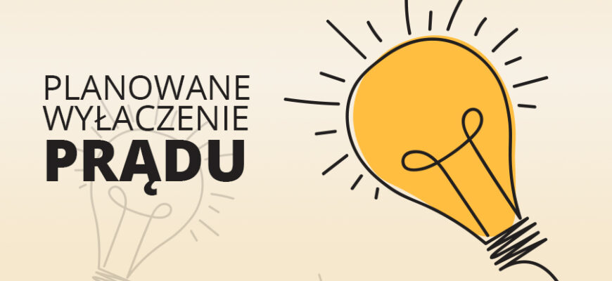 Planowana przerwa w dopływie energii elektrycznej