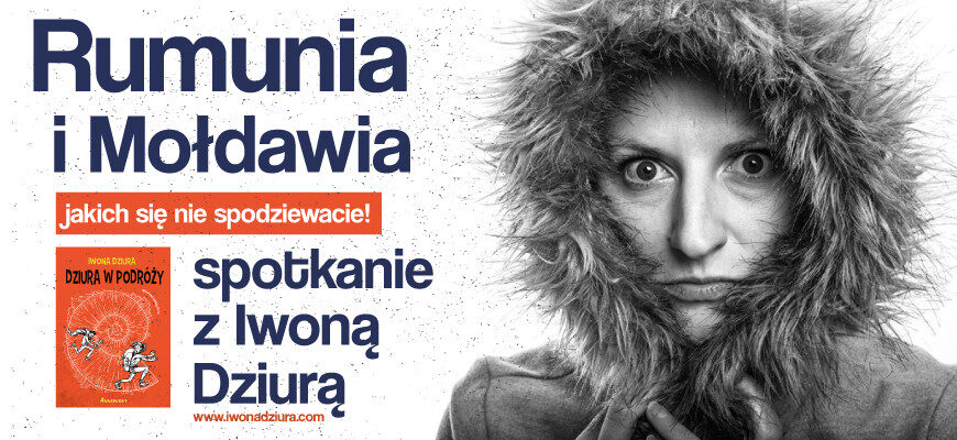 Rumunia i Mołdawia, jakich nie znacie! Spotkanie z Iwoną Dziurą.
