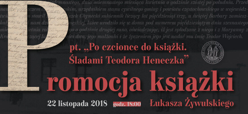 „Po czcionce do książki. Śladami Teodora Heneczka” – spotkanie autorskie