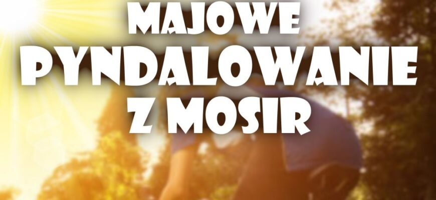 Majowe pyndalowanie z MOSiR-em
