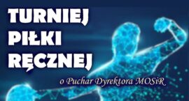 Turniej Piłki Ręcznej. Zgłoś swoją drużynę!