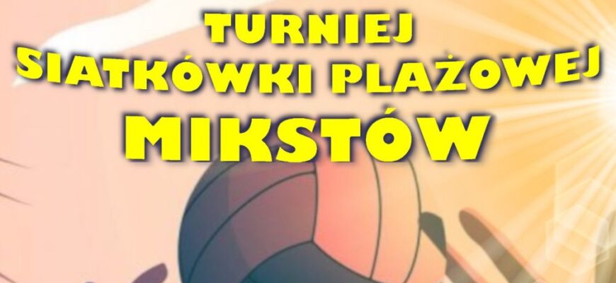 Turniej Siatkówki Plażowej Mikstów