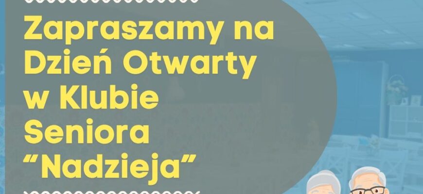 Dzień Otwarty w Klubie Seniora „Nadzieja”